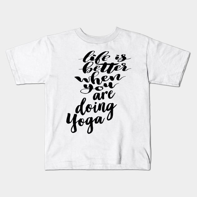 Life Is Better When You Are Doing Yoga Kids T-Shirt by ProjectX23Red